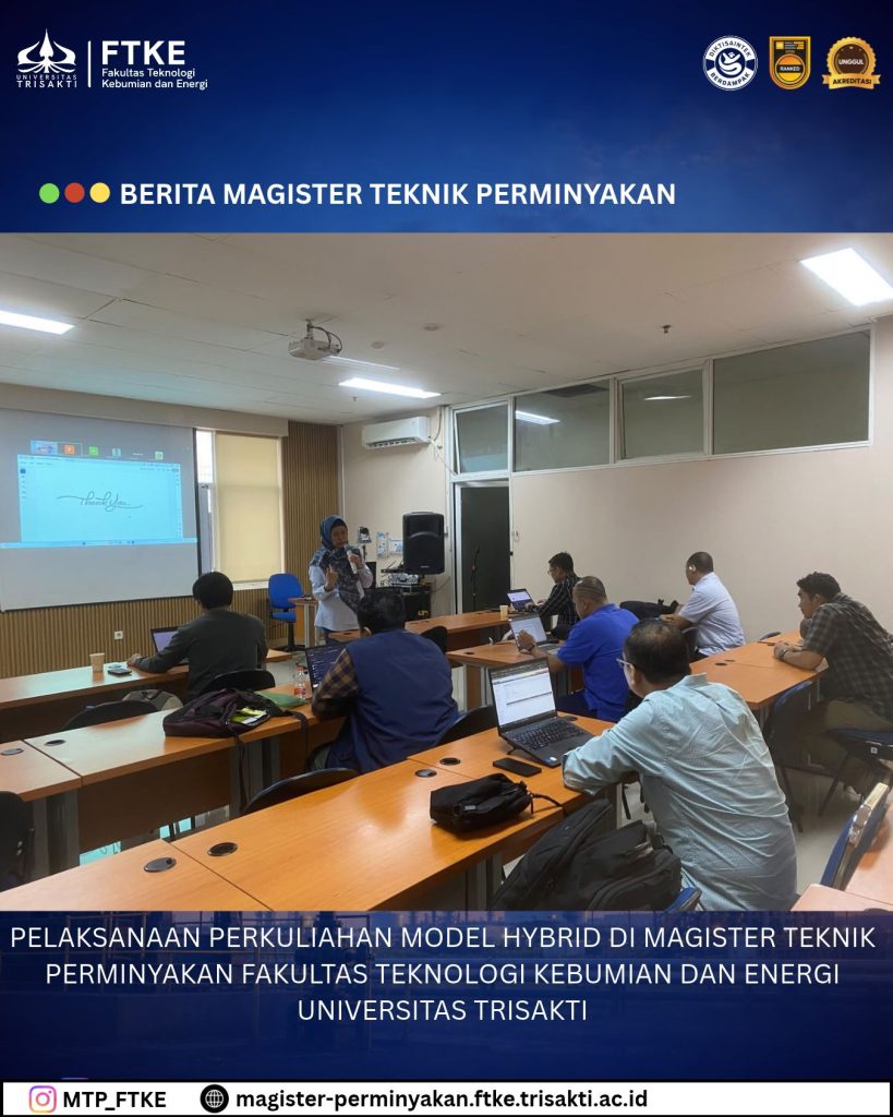 PELAKSANAAN PERKULIAHAN MODEL HYBRID DI MAGISTER TEKNIK PERMINYAKAN FAKULTAS TEKNOLOGI KEBUMIAN DAN ENERGI UNIVERSITAS TRISAKTI